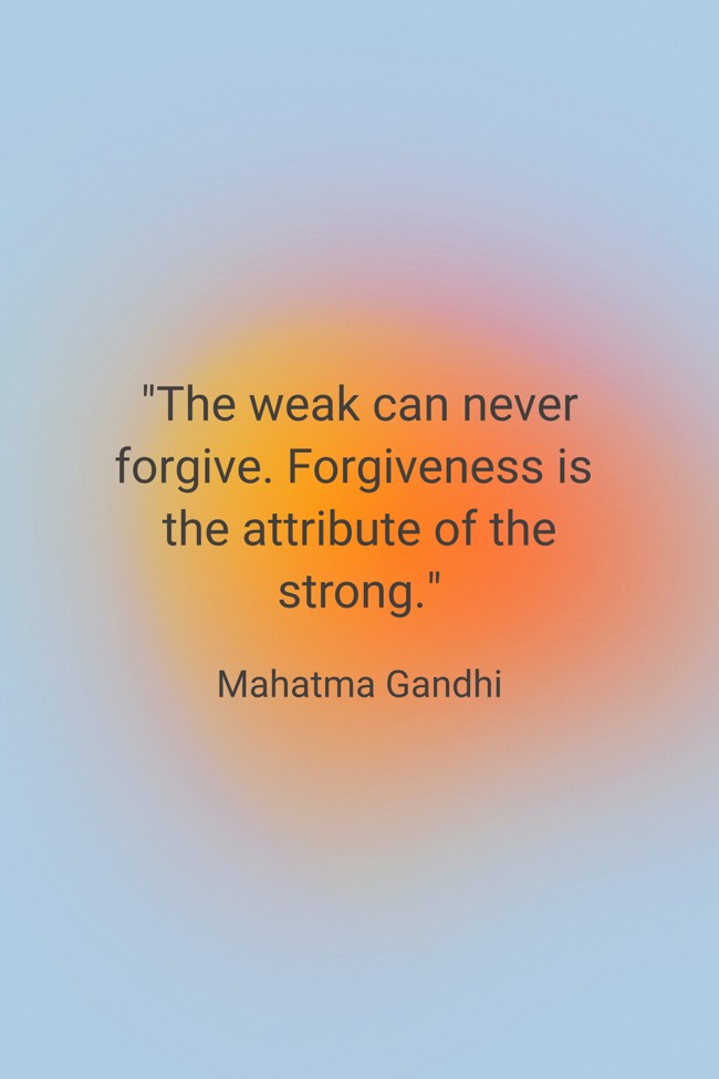 The weak can never forgive. Forgiveness is the attribute of the strong. - Mahatma Gandhi