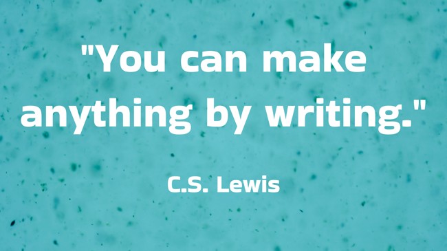 You can make anything by writing. - C.S. Lewis
