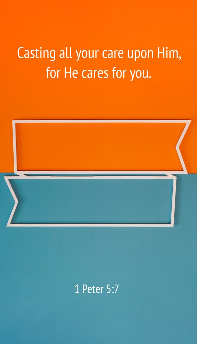 Casting all your care upon Him, for He cares for you. - 1 Peter 5:7