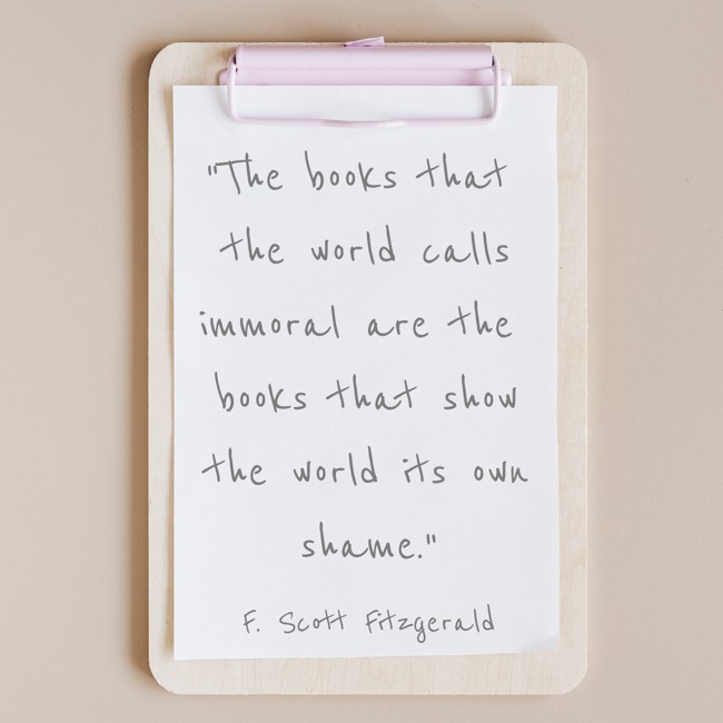 The books that the world calls immoral are the books that show the world its own shame. - F. Scott Fitzgerald