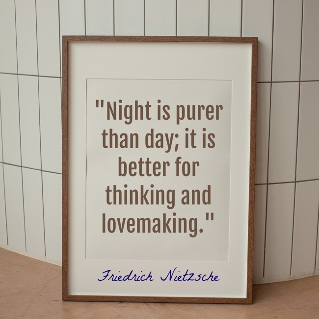 Night is purer than day; it is better for thinking and lovemaking. - Friedrich Nietzsche
