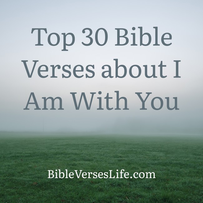 Top 30 Bible Verses about I Am With You
