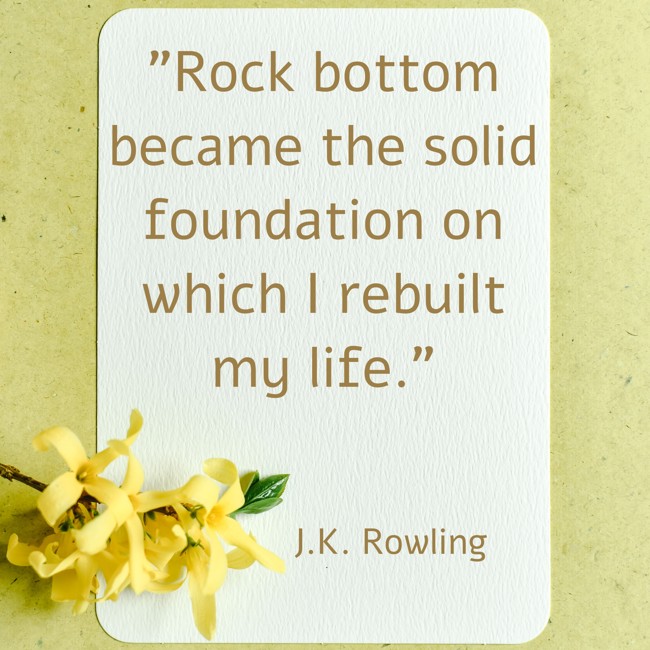 Rock bottom became the solid foundation on which I rebuilt my life. - J.K. Rowling