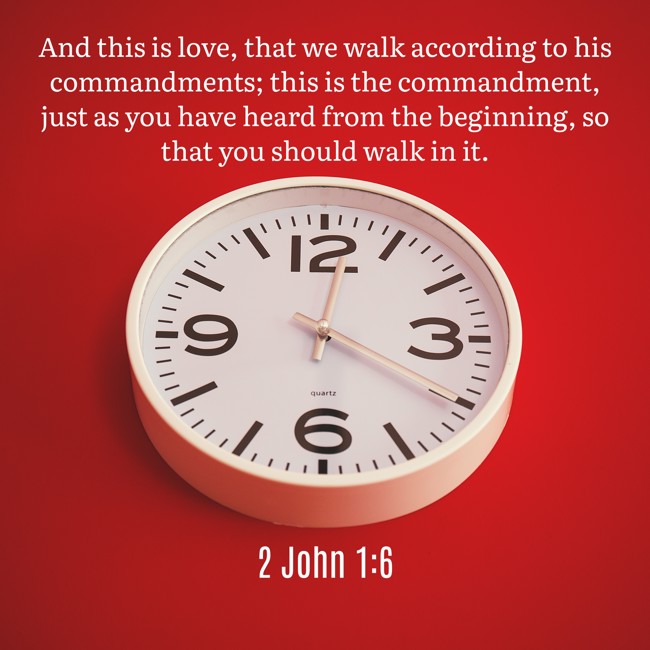 And this is love, that we walk according to his commandments; this is the commandment, just as you have heard from the beginning, so that you should walk in it. - 2 John 1:6