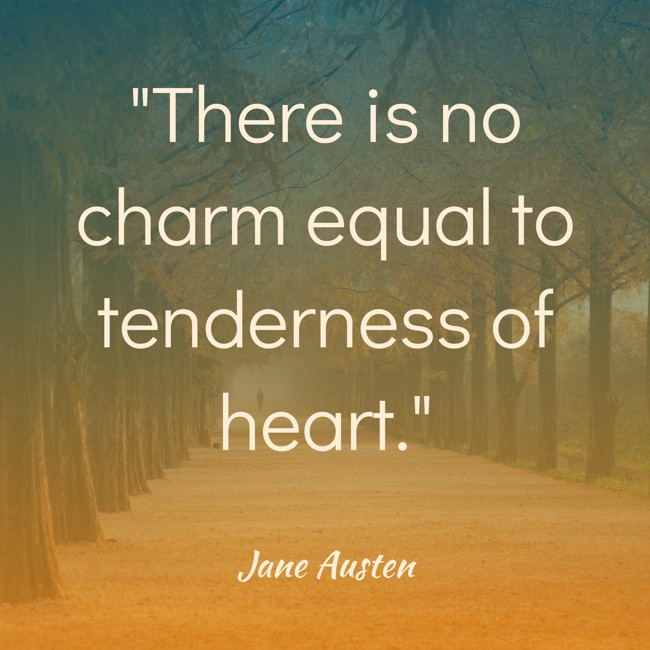 There is no charm equal to tenderness of heart. - Jane Austen