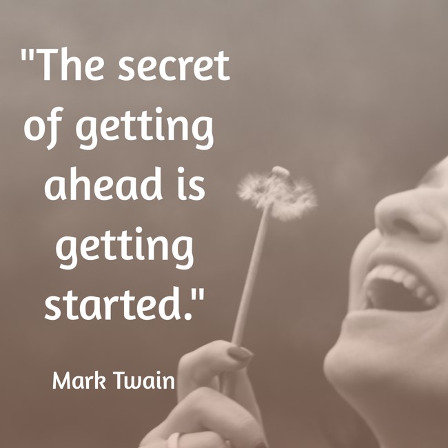 The secret of getting ahead is getting started. - Mark Twain