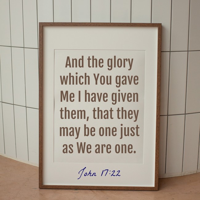 And the glory which You gave Me I have given them, that they may be one just as We are one. - John 17:22
