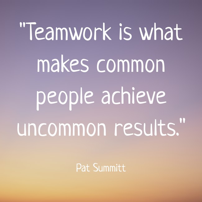 Teamwork is what makes common people achieve uncommon results. - Pat Summitt