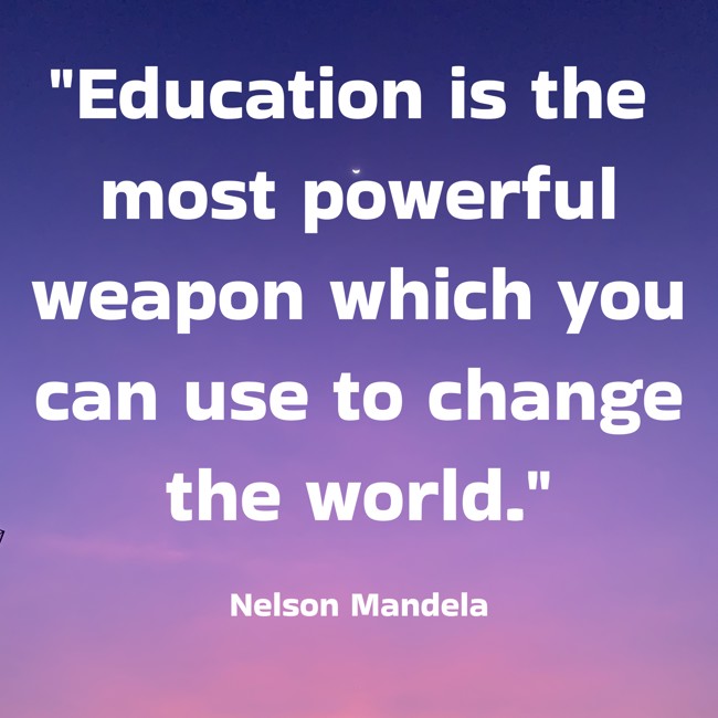 Education is the most powerful weapon which you can use to change the world. - Nelson Mandela