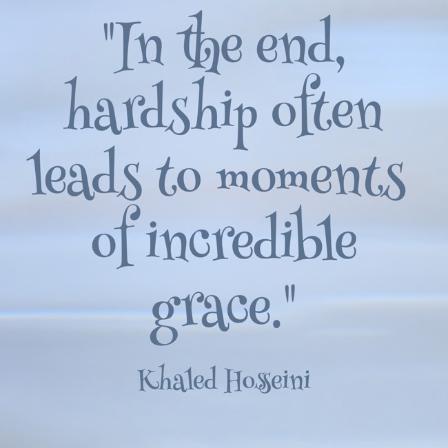 In the end, hardship often leads to moments of incredible grace. - Khaled Hosseini