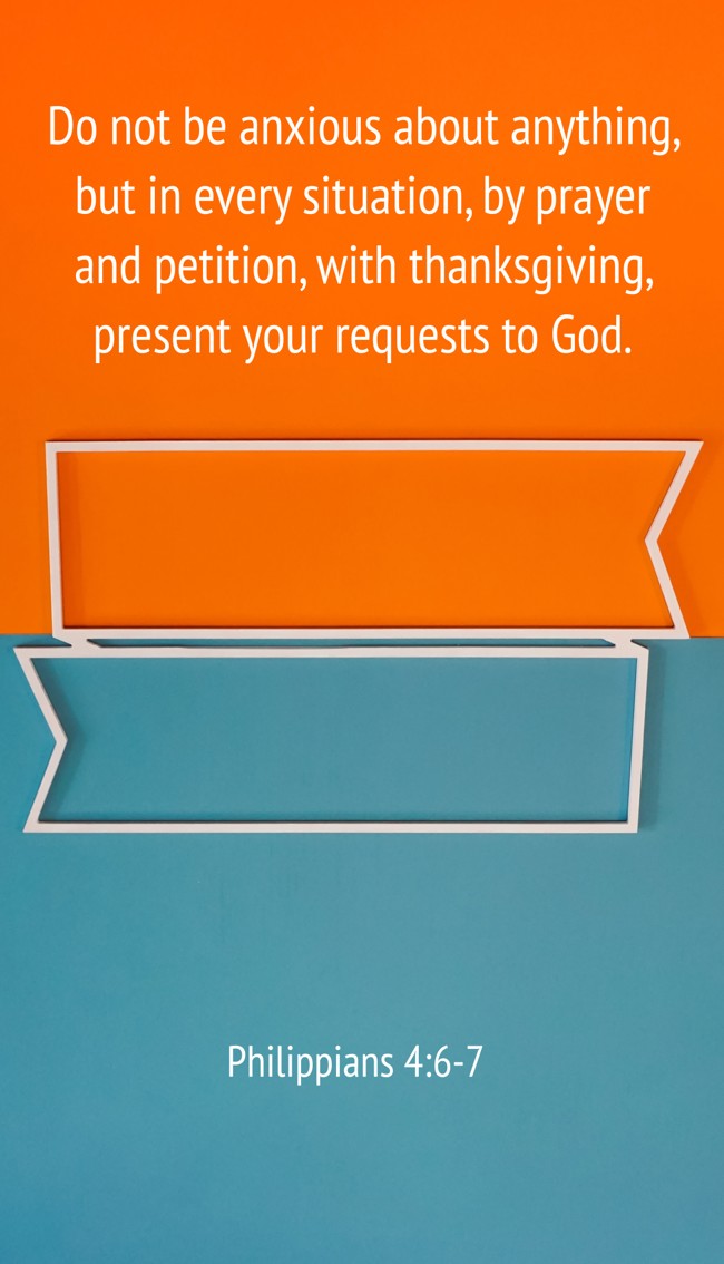Do not be anxious about anything, but in every situation, by prayer and petition, with thanksgiving, present your requests to God. - Philippians 4:6-7