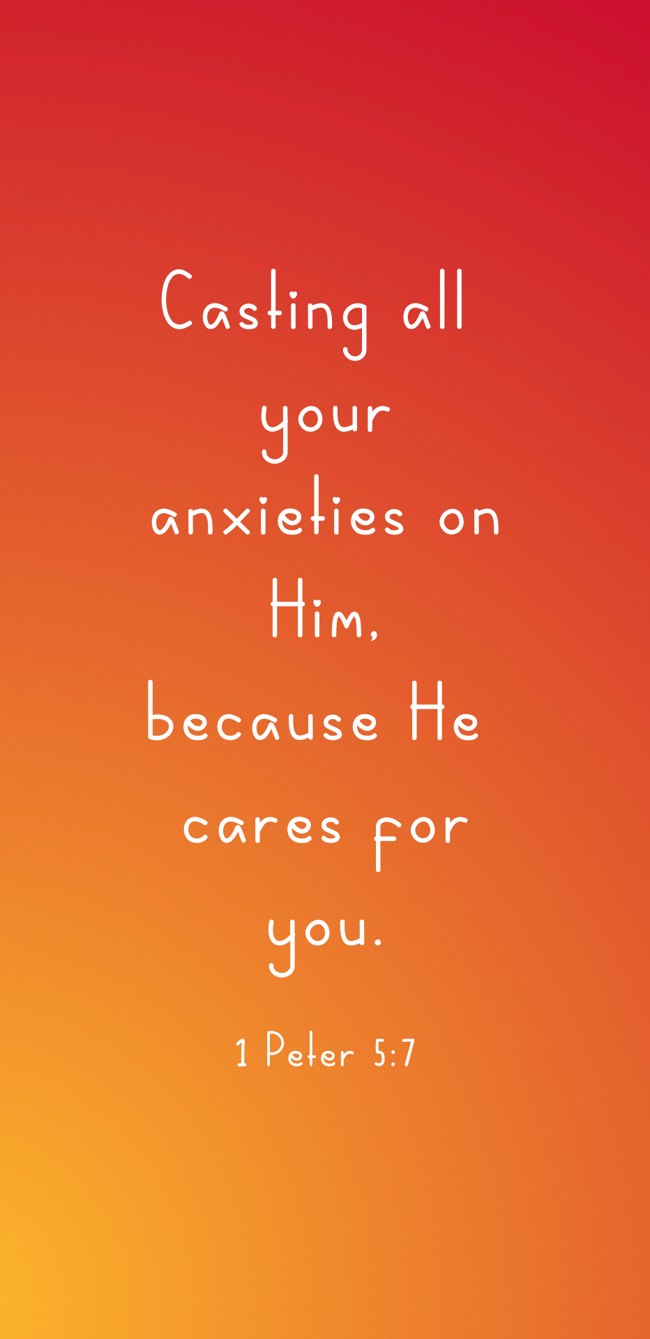 Casting all your anxieties on Him, because He cares for you. - 1 Peter 5:7