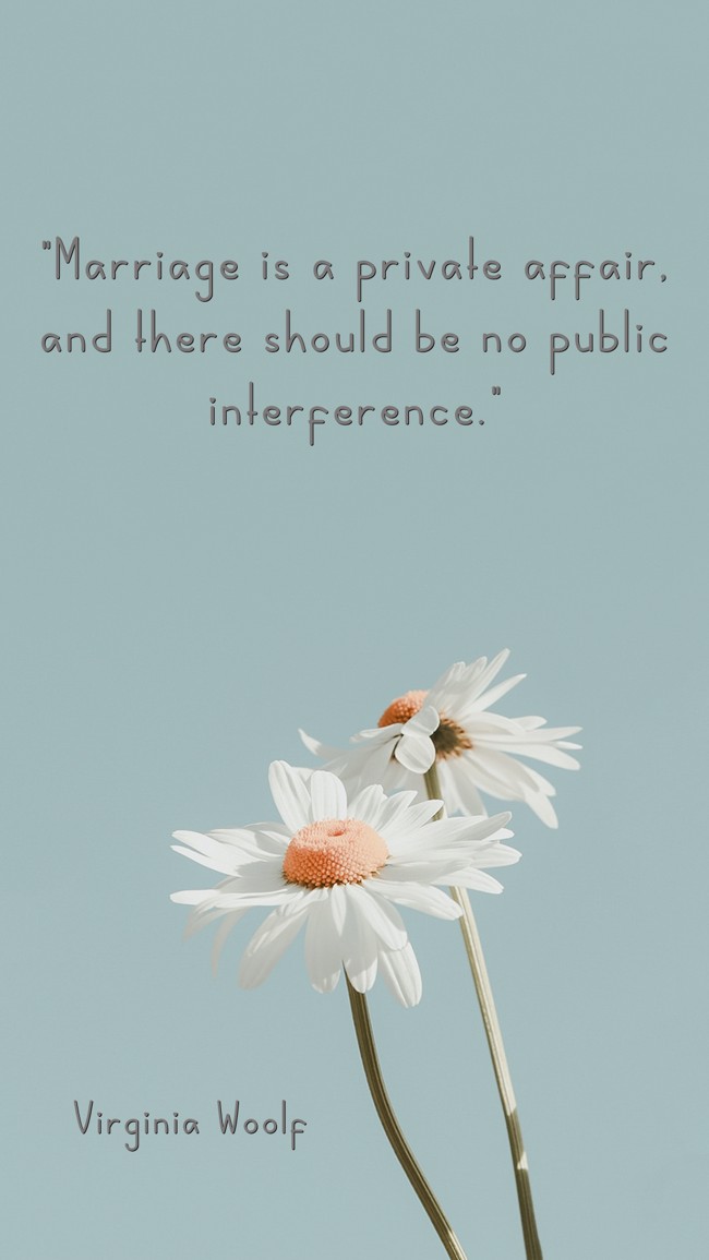 Marriage is a private affair, and there should be no public interference. - Virginia Woolf