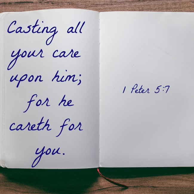 Casting all your care upon him; for he careth for you. - 1 Peter 5:7