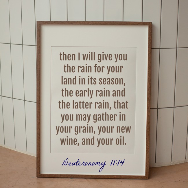 then I will give you the rain for your land in its season, the early rain and the latter rain, that you may gather in your grain, your new wine, and your oil. - Deuteronomy 11:14