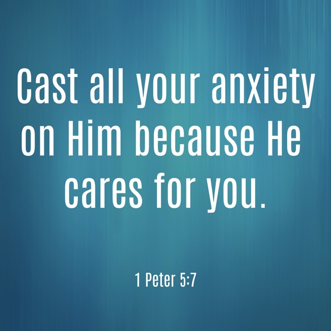Cast all your anxiety on Him because He cares for you. - 1 Peter 5:7