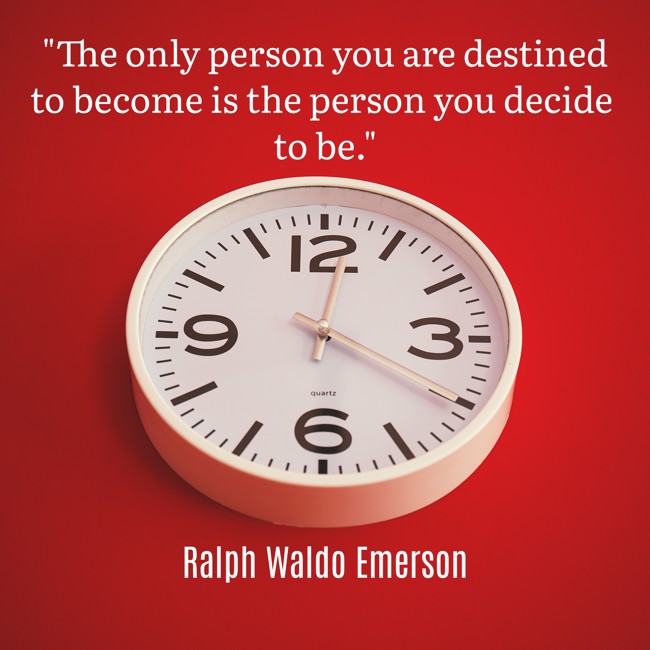 The only person you are destined to become is the person you decide to be. - Ralph Waldo Emerson