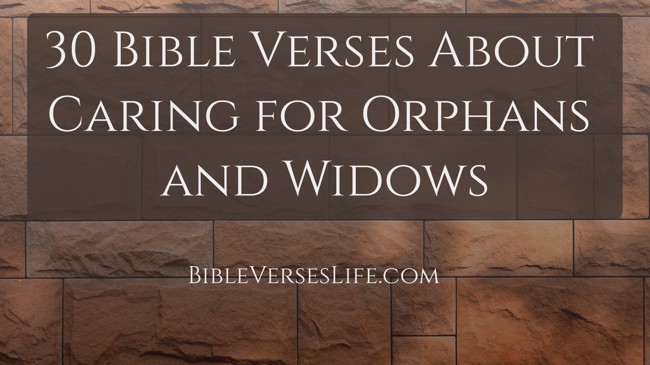 30 Bible Verses About Caring for Orphans and Widows
