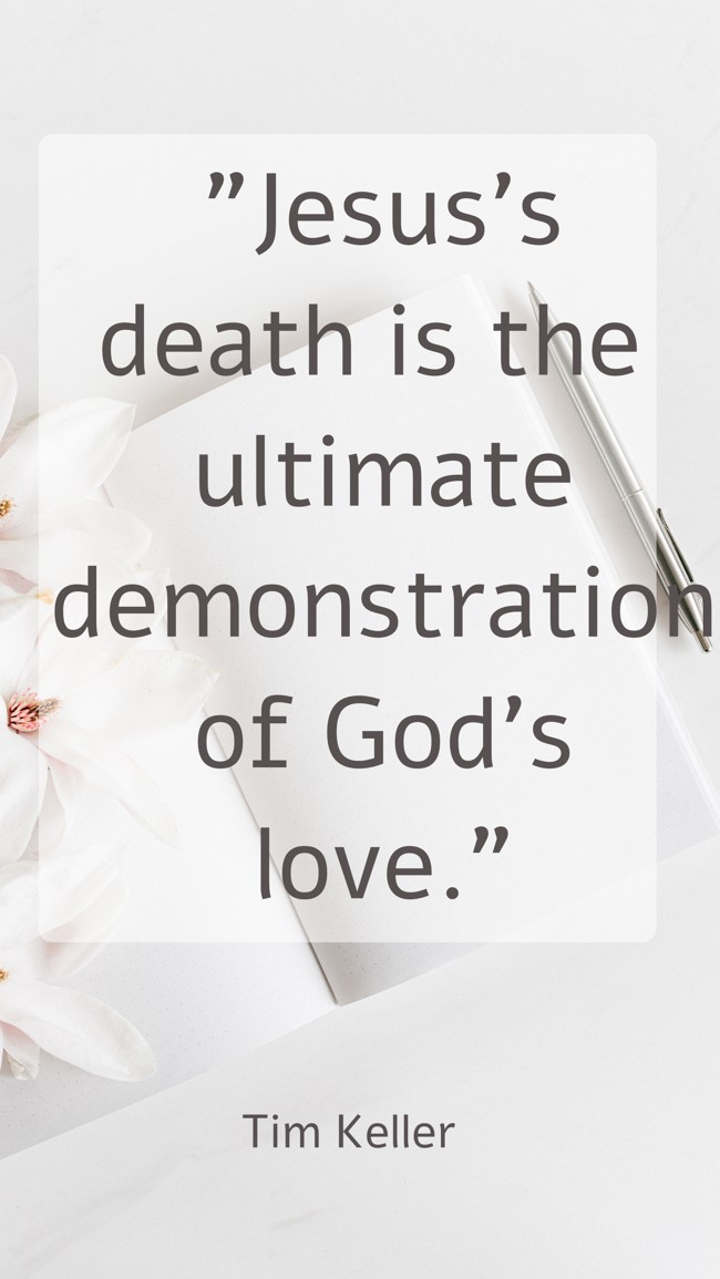 Jesus’s death is the ultimate demonstration of God's love. - Tim Keller