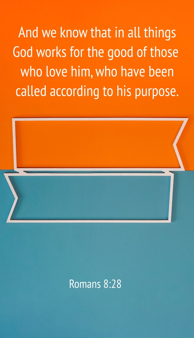 And we know that in all things God works for the good of those who love him, who have been called according to his purpose. - Romans 8:28
