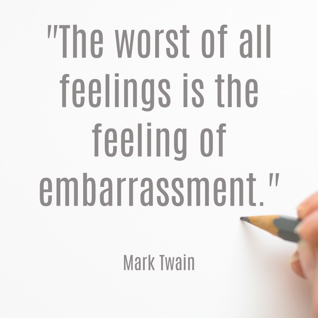 The worst of all feelings is the feeling of embarrassment. - Mark Twain