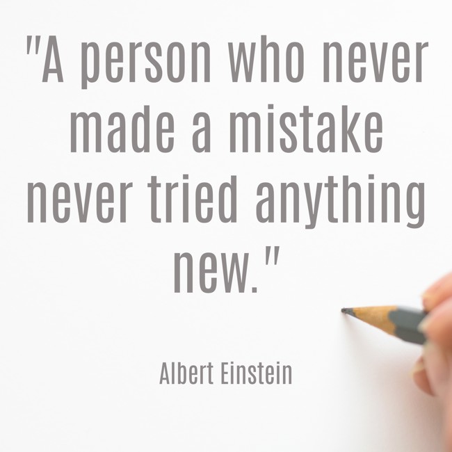 A person who never made a mistake never tried anything new. - Albert Einstein