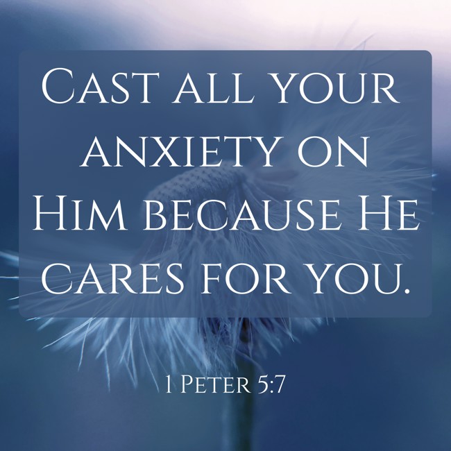 Cast all your anxiety on Him because He cares for you. - 1 Peter 5:7