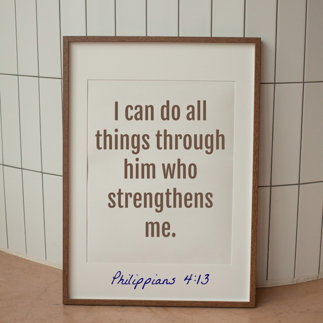 I can do all things through him who strengthens me. - Philippians 4:13