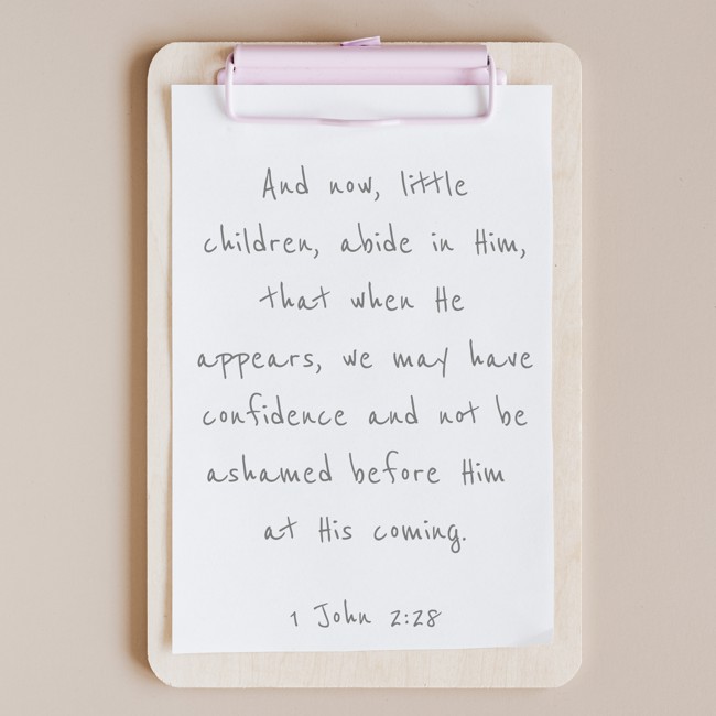 And now, little children, abide in Him, that when He appears, we may have confidence and not be ashamed before Him at His coming. - 1 John 2:28