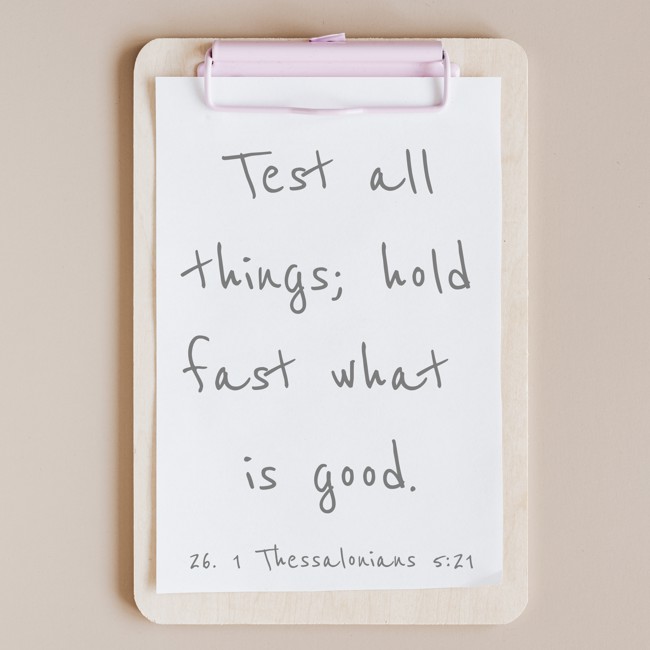 Test all things; hold fast what is good. - 26. 1 Thessalonians 5:21