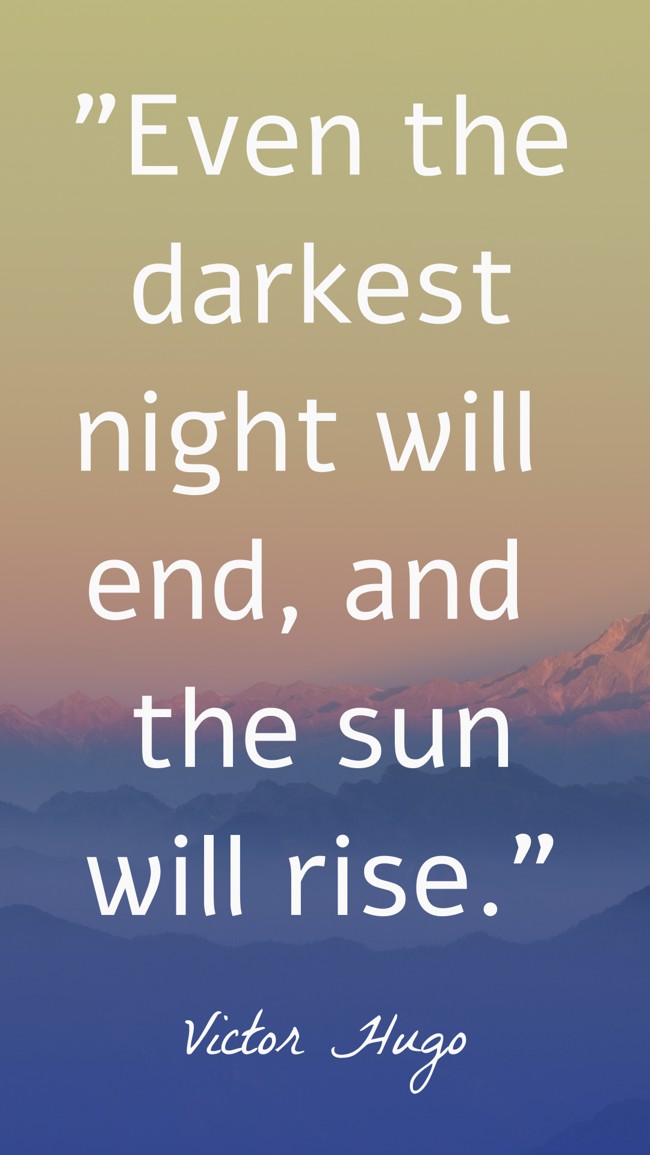 Even the darkest night will end, and the sun will rise. - Victor Hugo