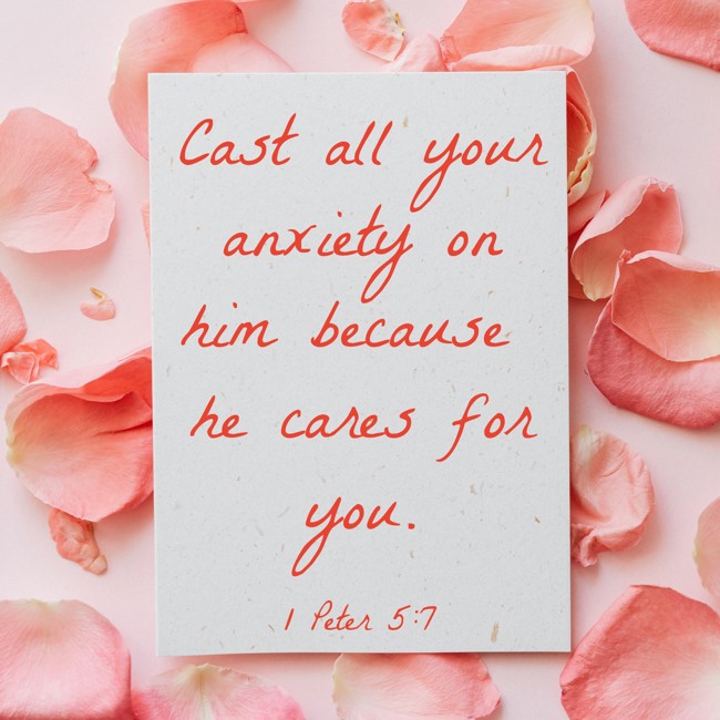Cast all your anxiety on him because he cares for you. - 1 Peter 5:7