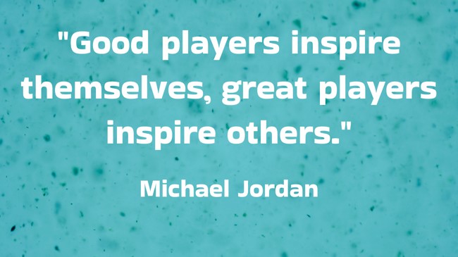 Good players inspire themselves, great players inspire others. - Michael Jordan