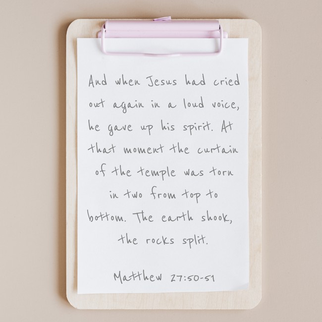 And when Jesus had cried out again in a loud voice, he gave up his spirit. At that moment the curtain of the temple was torn in two from top to bottom. The earth shook, the rocks split. - Matthew 27:50-51