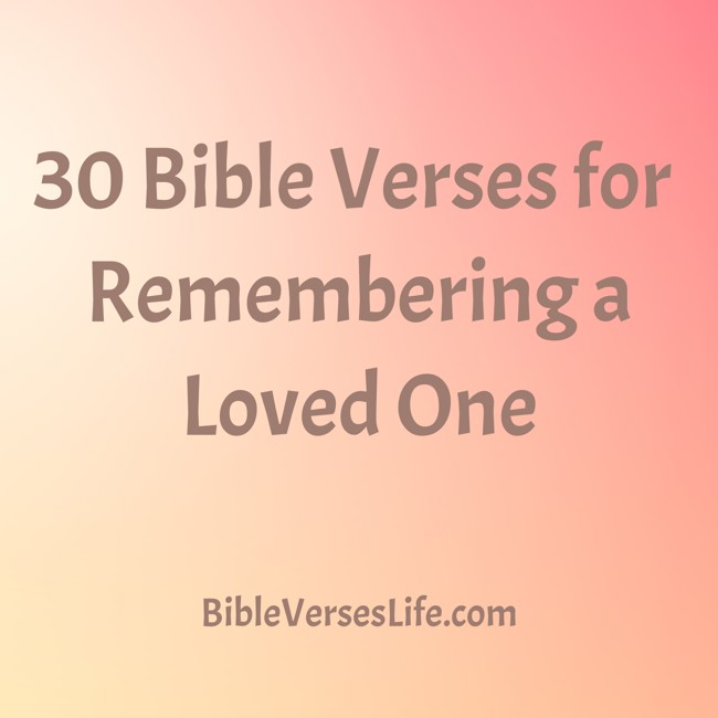 30 Bible Verses for Remembering a Loved One