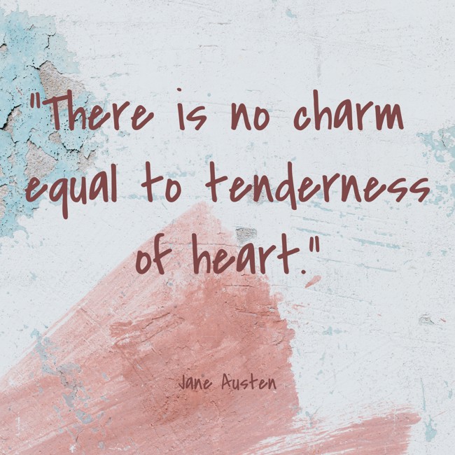 There is no charm equal to tenderness of heart. - Jane Austen