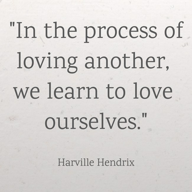 In the process of loving another, we learn to love ourselves. - Harville Hendrix
