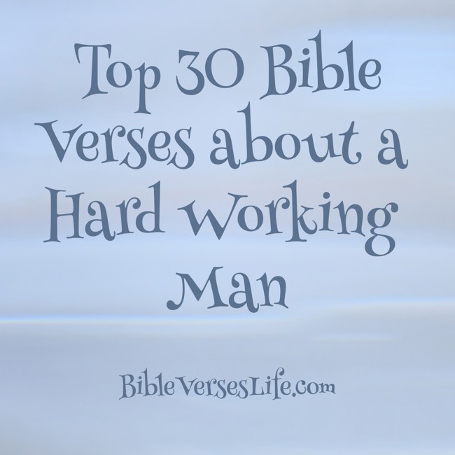 Top 30 Bible Verses about a Hard Working Man