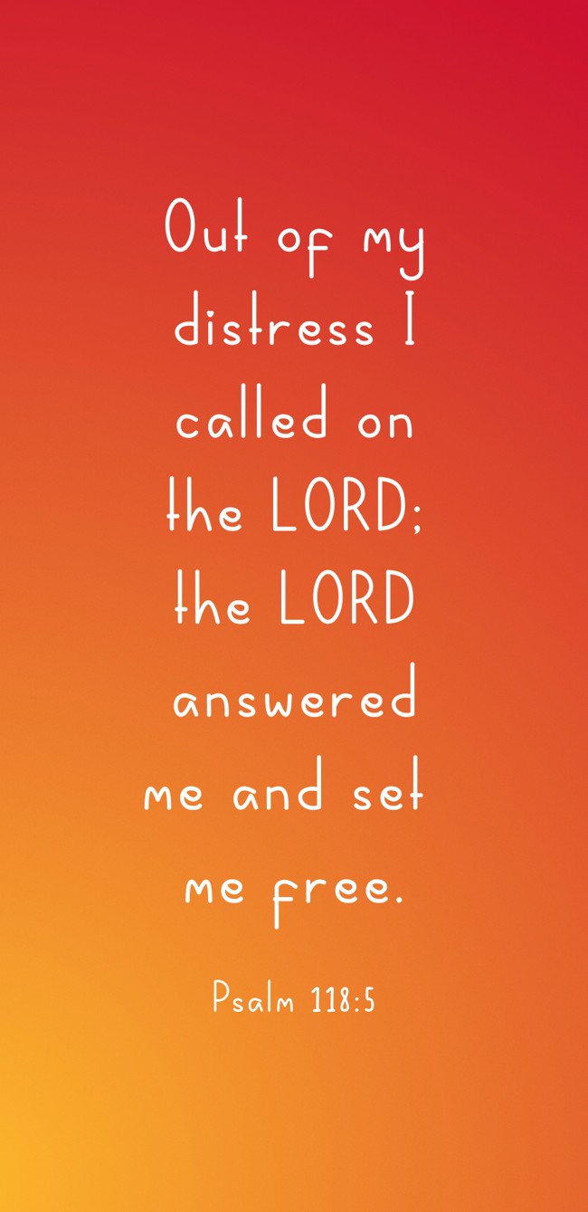 Out of my distress I called on the LORD; the LORD answered me and set me free. - Psalm 118:5