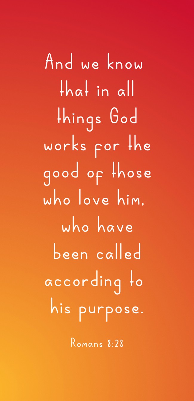 And we know that in all things God works for the good of those who love him, who have been called according to his purpose. - Romans 8:28