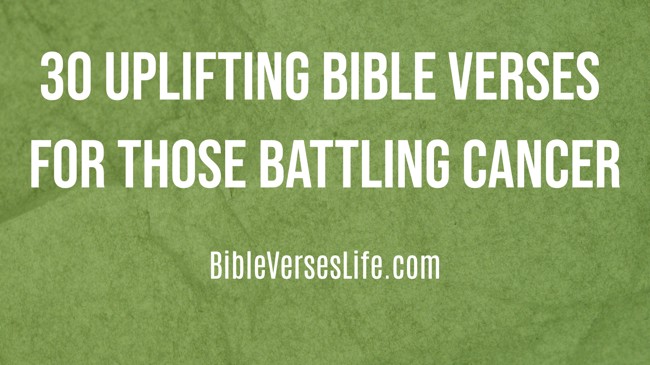 30 Uplifting Bible Verses for Those Battling Cancer