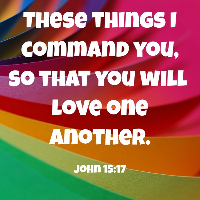 These things I command you, so that you will love one another. - John 15:17