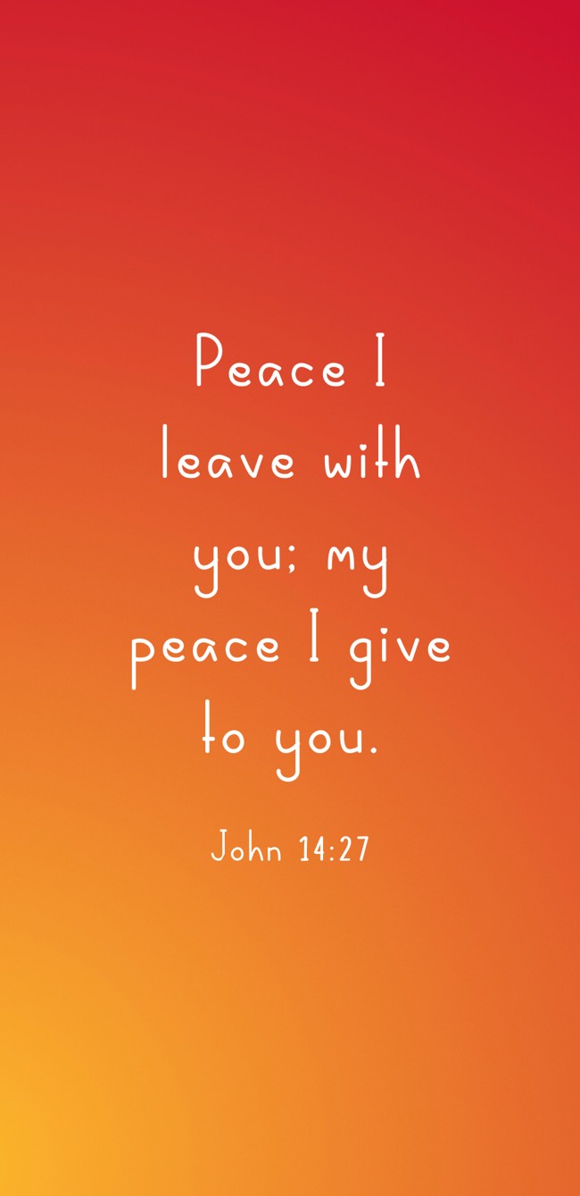Peace I leave with you; my peace I give to you. - John 14:27