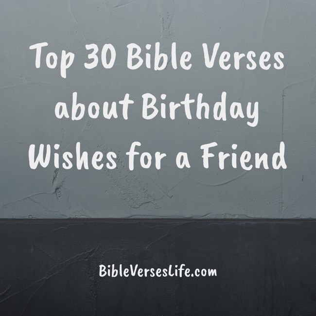 Top 30 Bible Verses about Birthday Wishes for a Friend