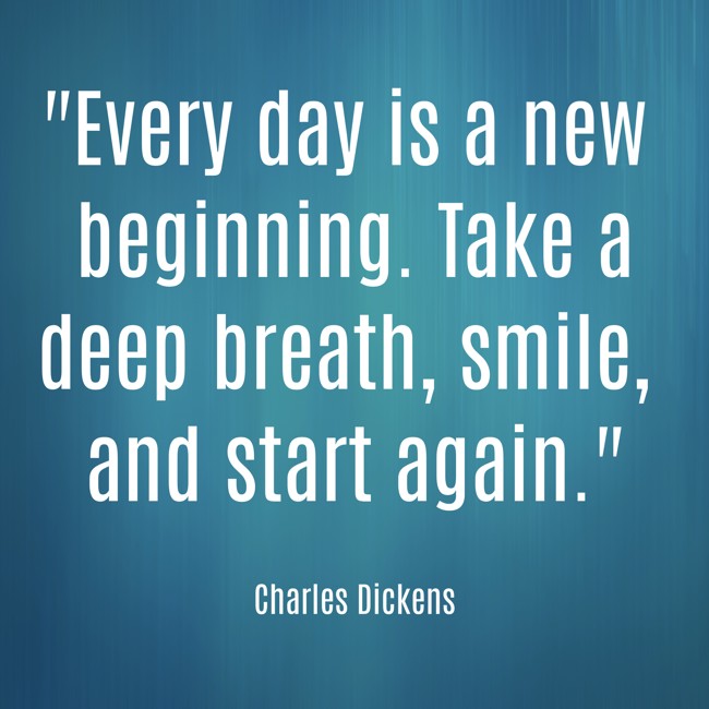 Every day is a new beginning. Take a deep breath, smile, and start again. - Charles Dickens