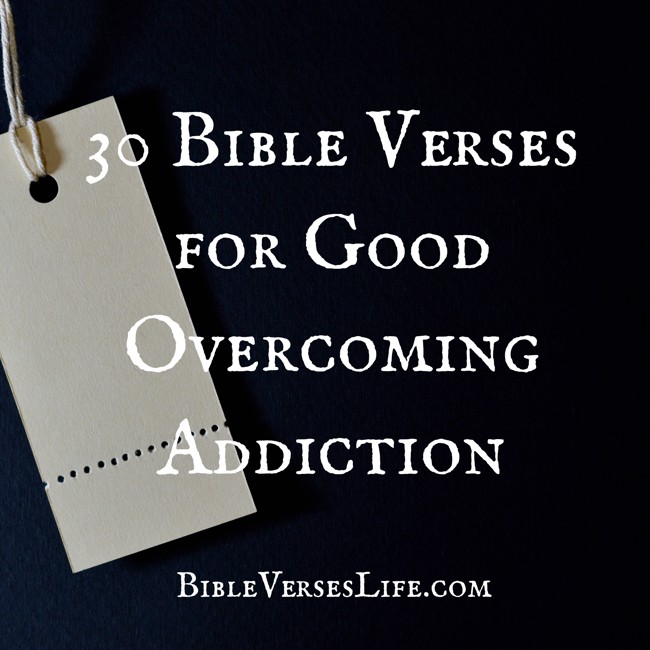 30 Bible Verses for Good Overcoming Addiction
