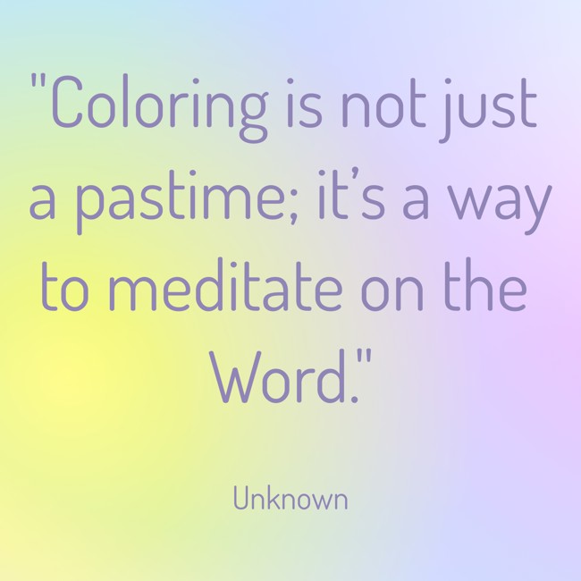 Coloring is not just a pastime; it’s a way to meditate on the Word. - Unknown