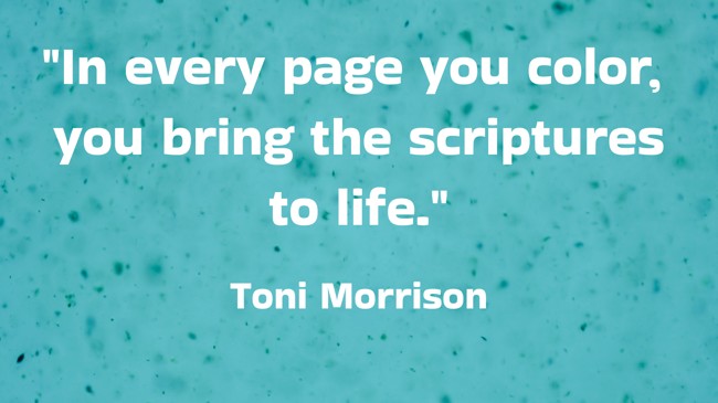 In every page you color, you bring the scriptures to life. - Toni Morrison