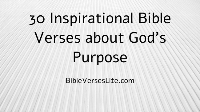 30 Inspirational Bible Verses about God’s Purpose