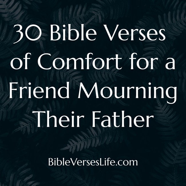 30 Bible Verses of Comfort for a Friend Mourning Their Father
